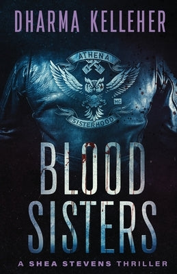Blood Sisters: A Shea Stevens Thriller by Kelleher, Dharma