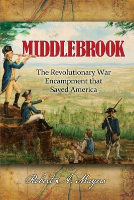 Middlebrook: The Encampment That Saved America Paperback American History Press