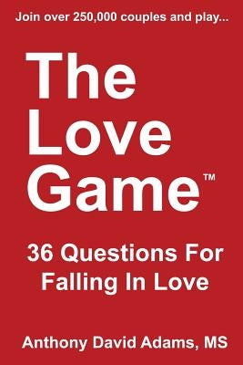 The Love Game: 36 Questions for Falling in Love by Adams MS, Anthony David