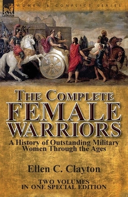The Complete Female Warriors: a History of Outstanding Military Women Through the Ages Paperback Leonaur Ltd