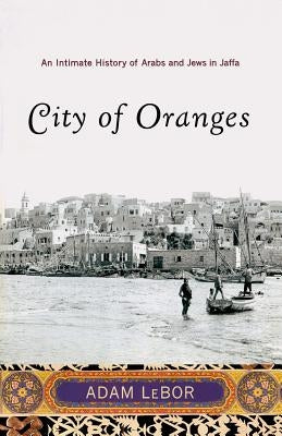 City of Oranges: An Intimate History of Arabs and Jews in Jaffa Paperback W. W. Norton & Company