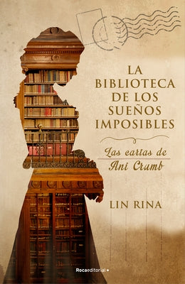 La Biblioteca de Los Sueños Imposibles/ The Library of Impossible Dreams: Las Cartas de Ani Crumb/ The Letters of Ani Crumb by Rina, Lin