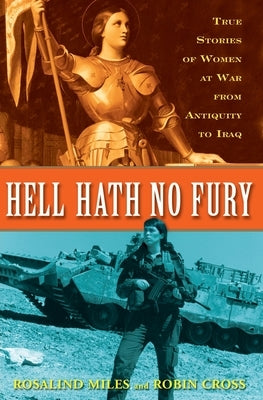 Hell Hath No Fury: True Profiles of Women at War from Antiquity to Iraq Paperback Crown Publishing Group (NY)