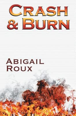 Crash & Burn by Roux, Abigail