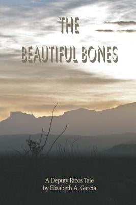 The Beautiful Bones: a Deputy Ricos Tale Paperback Createspace Independent Publishing Platform