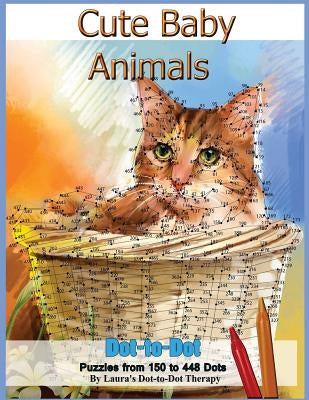 Cute Baby Animals - Dot-to-Dot Puzzles from 150-448 Dots Paperback Createspace Independent Publishing Platform