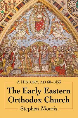 The Early Eastern Orthodox Church: A History, Ad 60-1453 Paperback McFarland & Company