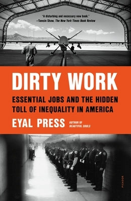 Dirty Work: Essential Jobs and the Hidden Toll of Inequality in America Paperback Picador USA