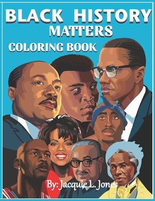 Black History Matters: A Coloring Book of African-Americans Who Changed the World Paperback Independently Published