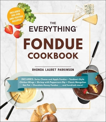 The Everything Fondue Cookbook: 300 Creative Ideas for Any Occasion by Parkinson, Rhonda Lauret