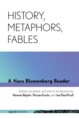 History, Metaphors, Fables: A Hans Blumenberg Reader Paperback Cornell University Press and Cornell Universi