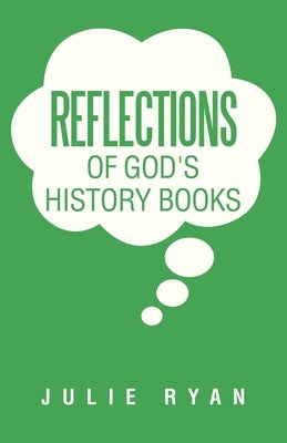 Reflections of God's History Books by Ryan, Julie