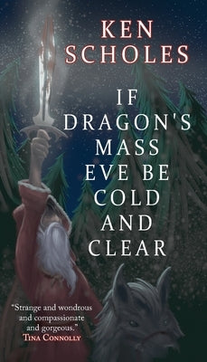 If Dragon's Mass Eve Be Cold and Clear by Scholes, Ken