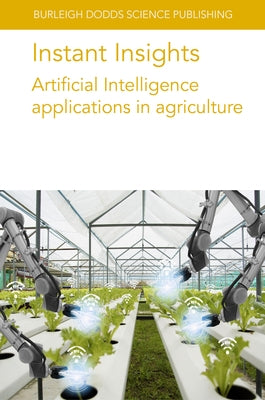 Instant Insights: Artificial Intelligence Applications in Agriculture Paperback Burleigh Dodds Science Publishing Ltd