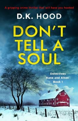 Don't Tell a Soul: A gripping crime thriller that will have you hooked by Hood, D. K.