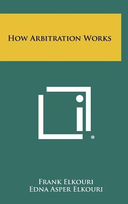 How Arbitration Works by Elkouri, Frank