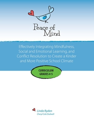 Peace of Mind Curriculum for Grades 4 and 5: Mindfulness-based Social and Emotional Learning and Conflict Resolution for a More Positive and Inclusive Paperback Peace of Mind Press