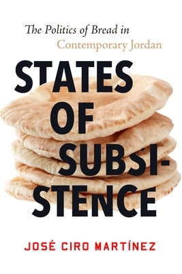 States of Subsistence: The Politics of Bread in Contemporary Jordan Paperback Stanford University Press