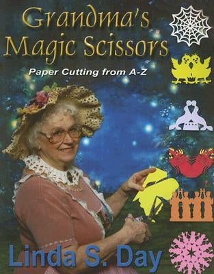 Grandma's Magic Scissors: Paper Cutting from A to Z by Day, Linda S.