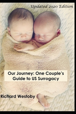 Our Journey: One Couple's Guide to U.S. Surrogacy by Westoby, Richard