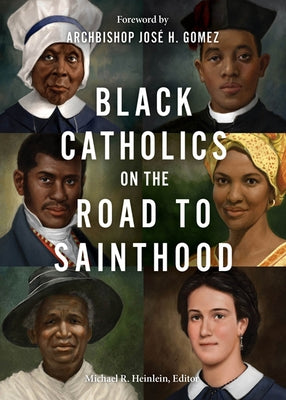 Black Catholics on the Road to Sainthood by Heinlein, Michael R.
