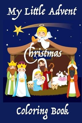 My Little Advent Christmas Coloring Book: (Young Children) 25 days of Holiday Coloring: Markers, Crayons, or Colored Pencils Paperback Createspace Independent Publishing Platform