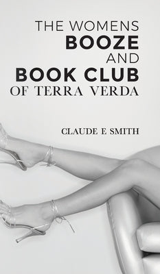 The Women's Booze and Book Club of Terra Verda by Smith, Claude E.