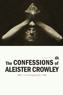 The Confessions of Aleister Crowley by Crowley, Aleister