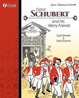 Franz Schubert and His Merry Friends by Wheeler, Opal
