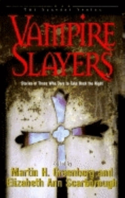 Vampire Slayers: Stories of Those Who Dare to Take Back the Night by Greenberg, Martin Harry