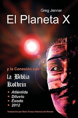 El Planeta X y La Conexion Con La Biblia Kolbrin: El Motivo Por El Cual La Biblia Kolbrin Es La Piedra Rosetta del Planeta X by Jenner, Greg