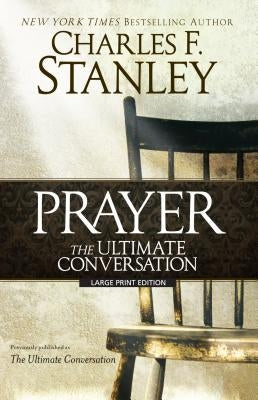 Prayer: The Ultimate Conversation by Stanley, Charles F.