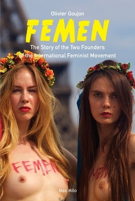 Femen: The Story of the Two Founders of the International Feminist Movement Paperback Max Milo Editions
