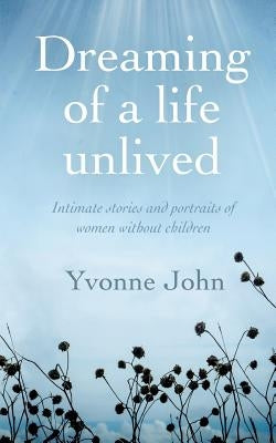 Dreaming of a life unlived by John, Yvonne