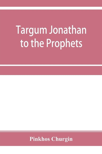 Targum Jonathan to the Prophets by Churgin, Pinkhos