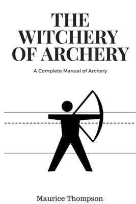 The Witchery of Archery by Thompson, Maurice