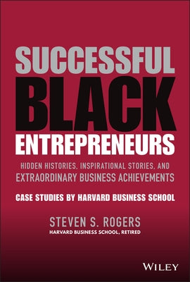 Successful Black Entrepreneurs: Hidden Histories, Inspirational Stories, and Extraordinary Business Achievements by Rogers, Steven S.