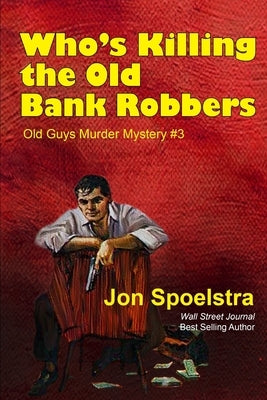 Who's Killing the Old Bank Robbers: Old Guys Murder Mystery #3 Paperback Independently Published