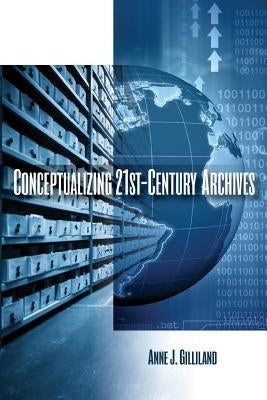 Conceptualizing 21st-Century Archives Paperback Society of American Archivists