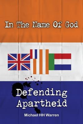In The Name Of God: Defending Apartheid Paperback Createspace Independent Publishing Platform
