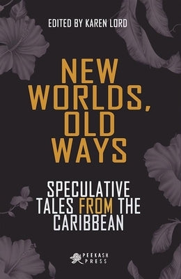 New Worlds, Old Ways: Speculative Tales from the Caribbean Paperback Peekash Press