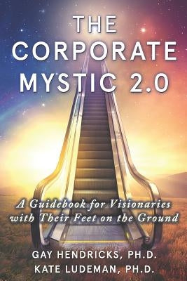 The Corporate Mystic 2.0: A Guidebook For Visionaries With Their Feet On The Ground Paperback Createspace Independent Publishing Platform