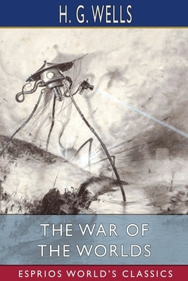 The War of the Worlds (Esprios Classics) by Wells, H. G.