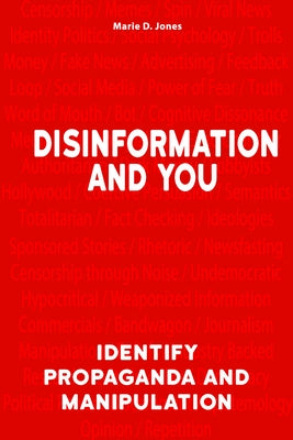 Disinformation and You: Identify Propaganda and Manipulation by Jones, Marie D.
