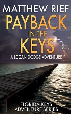 Payback in the Keys: A Logan Dodge Adventure (Florida Keys Adventure Series Book 13) Paperback Independently Published
