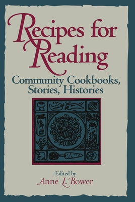 Recipes for Reading: Community Cookbooks, Stories, Histories Paperback University of Massachusetts Press
