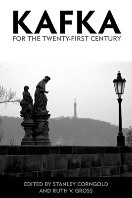 Kafka for the Twenty-First Century by Corngold, Stanley