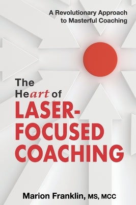 The HeART of Laser-Focused Coaching: A Revolutionary Approach to Masterful Coaching Paperback Thomas Noble Books