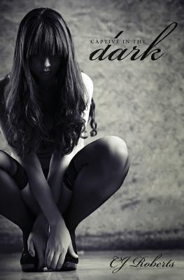 Captive in the Dark: The Dark Duet by Roberts, Cj