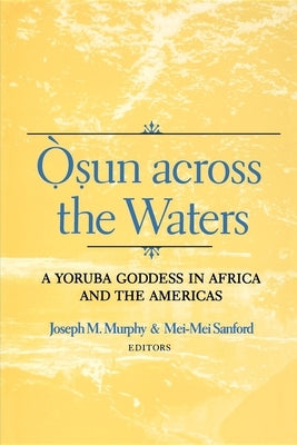 Osun Across the Waters: A Yoruba Goddess in Africa and the Americas Paperback Indiana University Press (Ips)